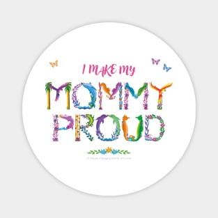 I make my mommy proud - tropical wordart Magnet